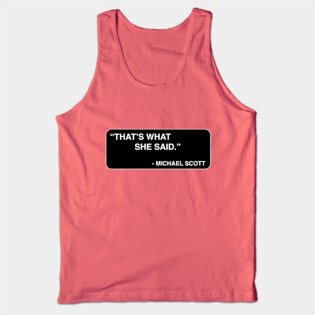 "That's what she said." - Michael Scott Tank Top by TMW Design